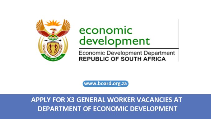 APPLY FOR X3 GENERAL WORKER VACANCIES AT DEPARTMENT OF ECONOMIC DEVELOPMENT APPLY FOR X3 GENERAL WORKER VACANCIES AT DEPARTMENT OF ECONOMIC DEVELOPMENT