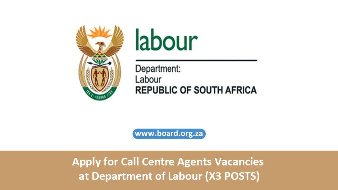Apply for Call Centre Agents Vacancies at Department of Labour (X3 POSTS) Apply for Call Centre Agents Vacancies at Department of Labour (X3 POSTS)