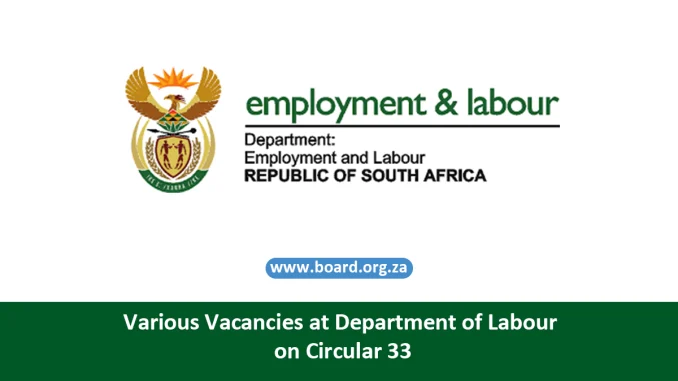 Various Vacancies at Department of Labour on Circular 33 Various Vacancies at Department of Labour on Circular 33
