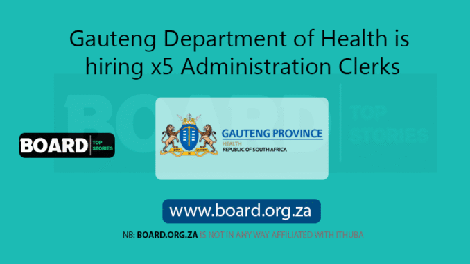 Gauteng Department of Health is hiring x5 Administration Clerks Gauteng Department of Health is hiring x5 Administration Clerks