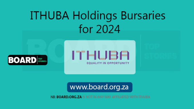ITHUBA Holdings Bursaries for 2024 ITHUBA Holdings Bursaries for 2024