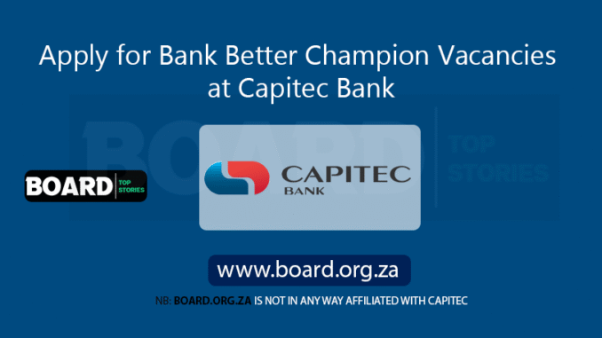 Apply for Bank Better Champion Vacancies at Capitec Bank Apply for Bank Better Champion Vacancies at Capitec Bank