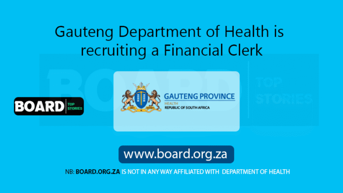 Gauteng Department of Health is recruiting a Financial Clerk Gauteng Department of Health is recruiting a Financial Clerk