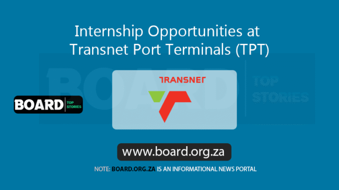 Internship Opportunities at Transnet Port Terminals (TPT) Internship Opportunities at Transnet Port Terminals (TPT)