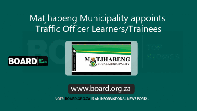 Matjhabeng Municipality appoints Traffic Officer Learners Trainees Matjhabeng Municipality appoints Traffic Officer Learners/Trainees