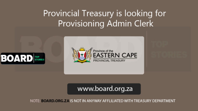 Provincial Treasury is looking for Provisioning Admin Clerk Provincial Treasury is looking for Provisioning Admin Clerk