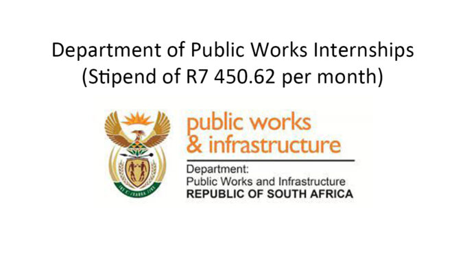 Department of Public Works Internships (Stipend of R7 450.62 per month) Department of Public Works Internships (Stipend of R7 450.62 per month)