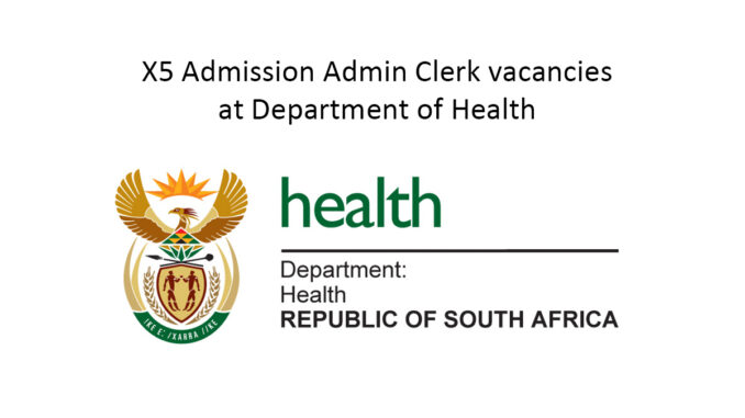 X5 Admission Admin Clerk vacancies at Department of Health X5 Admission Admin Clerk vacancies at Department of Health