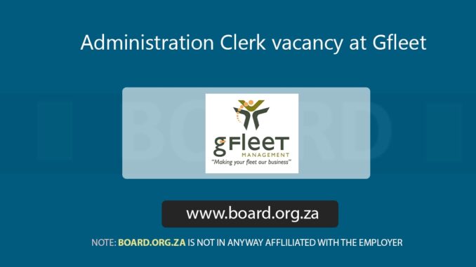 Administration Clerk vacancy at Gfleet Administration Clerk vacancy at Gfleet