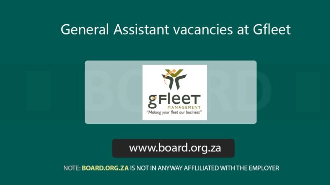 General Assistant vacancies at Gfleet (No Experience Required) General Assistant vacancies at Gfleet (No Experience Required)