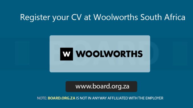Register your CV at Woolworths South Africa Register your CV at Woolworths South Africa