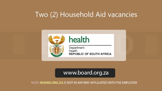 Two (2) Household Aid vacancies at Department of Health Two (2) Household Aid vacancies at Department of Health